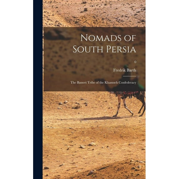 Nomads of South Persia: the Basseri Tribe of the Khamseh Confederacy; 0, (Hardcover)