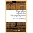 thumbnail image 1 of Nomenclature Et Classification Pharmaceutiques d'Une Nouvelle Méthode de Formuler : Avec Des Tableaux Représentant d'Autres Nomenclatures de Classifications Pharmaceutiques (Paperback), 1 of 1