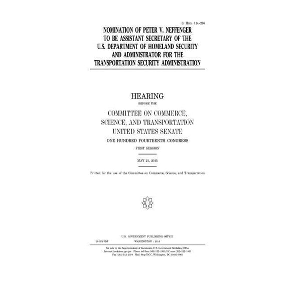 Nomination of Peter V. Neffenger to be assistant secretary of the U.S. Department of Homeland Security and administrator for the Transportation Security Administration (Paperback)