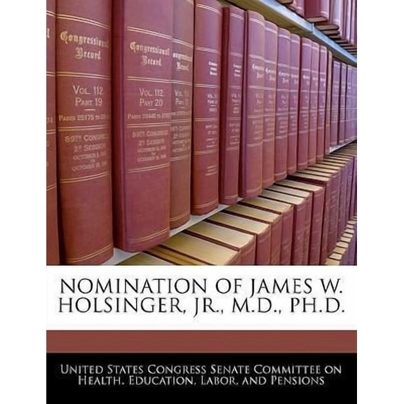 Nomination of James W. Holsinger, Jr., M.D., PH.D.