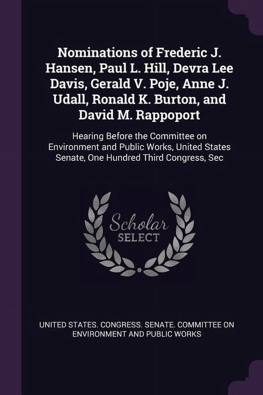 Nominations of Frederic J. Hansen, Paul L. Hill, Devra Lee Davis, Gerald V. Poje, Anne J. Udall, Ronald K. Burton, and David M. Rappoport: Hearing Before the Committee on Environment and Public Works,