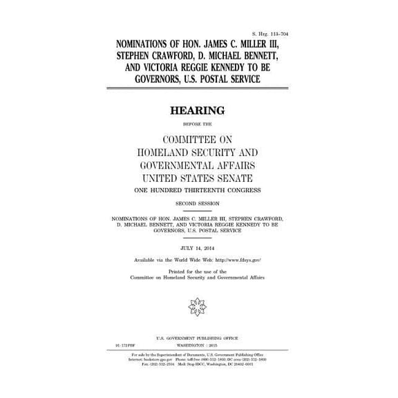 Nominations of Hon. James C. Miller, III, Stephen Crawford, D. Michael Bennett, and Victoria Reggie Kennedy to be Governors, U.S. Postal Service (Paperback)