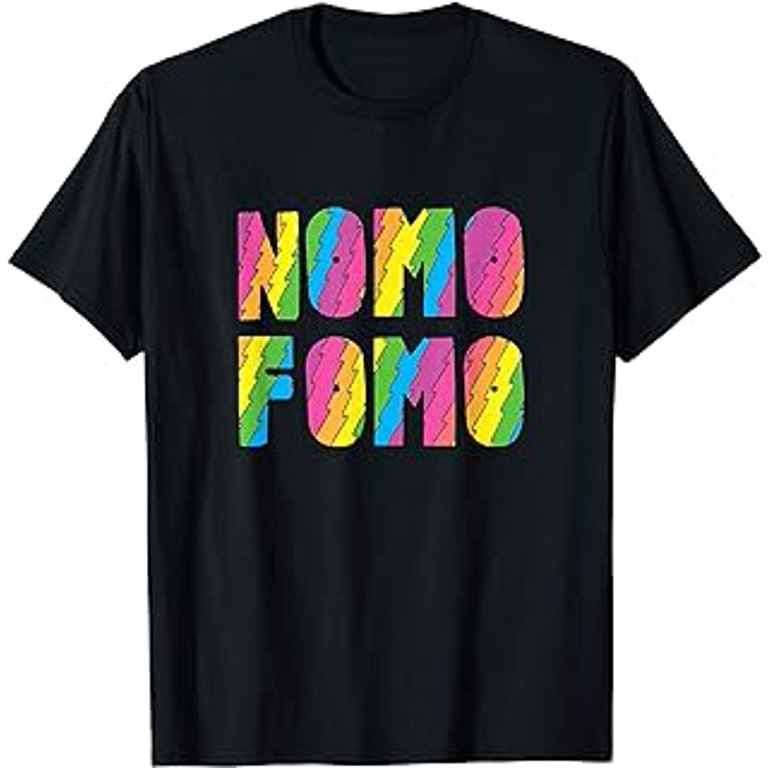 Nomo Fomo Funny Slang Tee-Shirt: No More Fear Of Missing Out, Cool