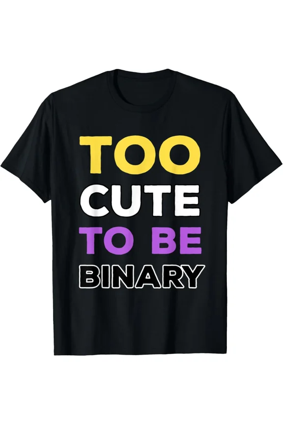 Non Binary Saying Too Cute To Be Binary Unisex T-Shirt up to size 5XL
