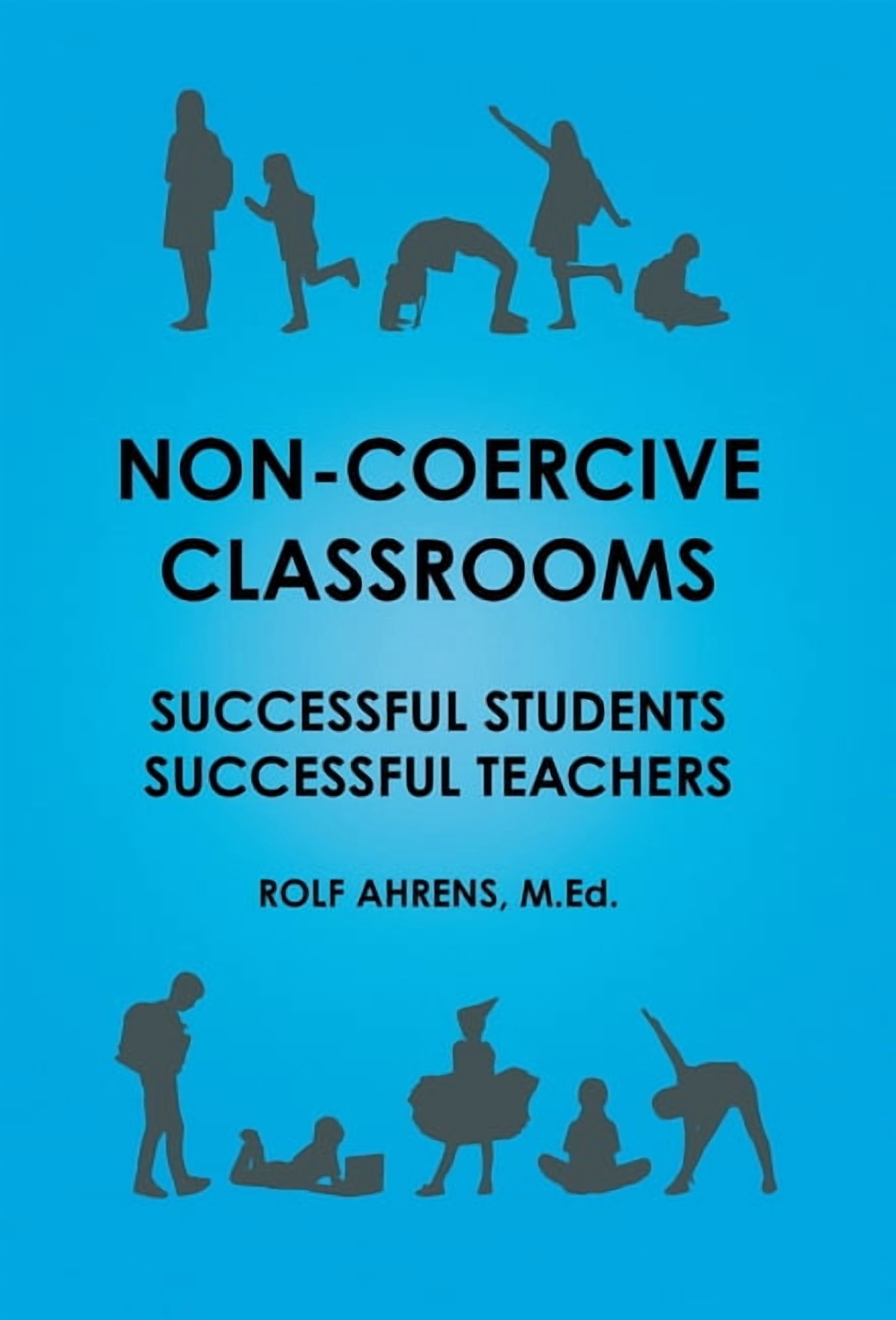 Non-Coercive Classrooms: Successful Students, Successful Teachers, (Hardcover)