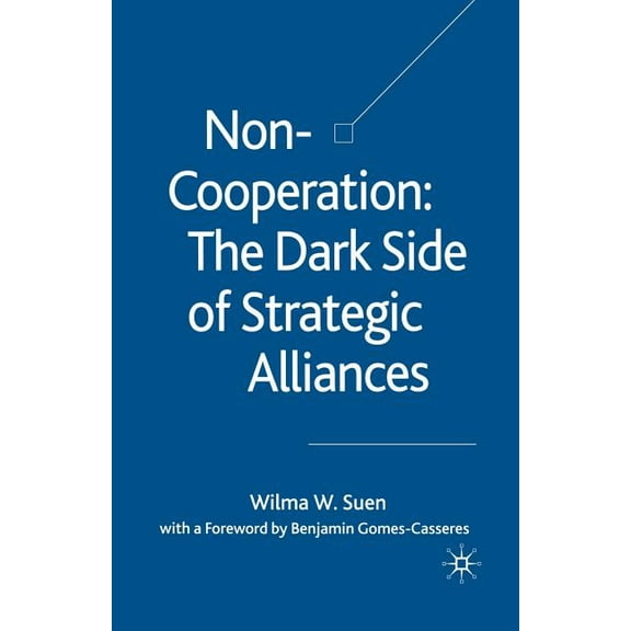 Non-Cooperation -- The Dark Side of Strategic Alliances, (Paperback)