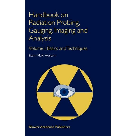 Non-Destructive Evaluation Handbook on Radiation Probing, Gauging, Imaging and Analysis: Volume I: Basics and Techniques, (Hardcover)