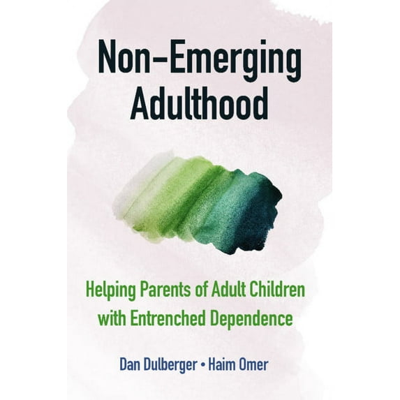 Non-Emerging Adulthood: Helping Parents of Adult Children with Entrenched Dependence, (Hardcover)