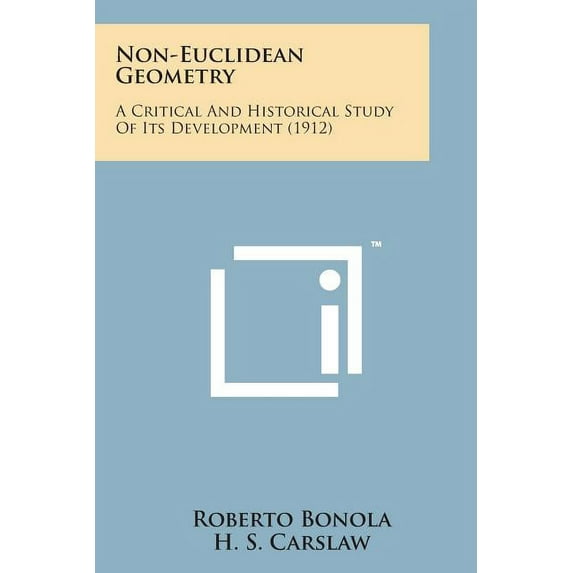 Non-Euclidean Geometry: A Critical and Historical Study of Its Development (1912) Paperback