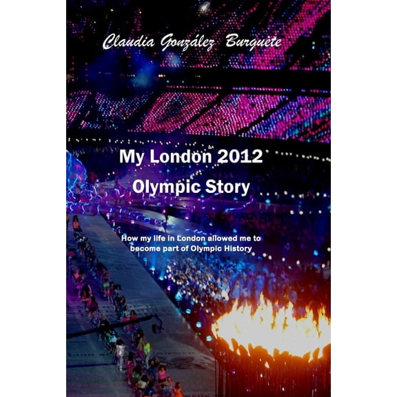 Non-Fiction: My London 2012 Olympic Story : How my life in London allowed me to become part of Olympic History (Series #1) (Paperback)