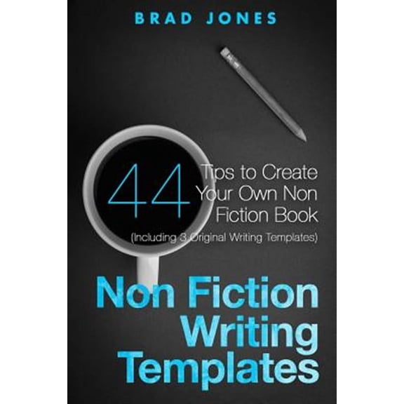 Non Fiction Writing Templates : 44 Tips to Create Your Own Non Fiction Book