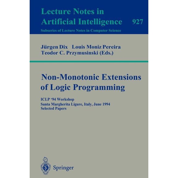 Non-Monotonic Extensions of Logic Programming: Iclp '94 Workshop, Santa Margherita Ligure, Italy, June 17, 1994. Selecte, (Paperback)