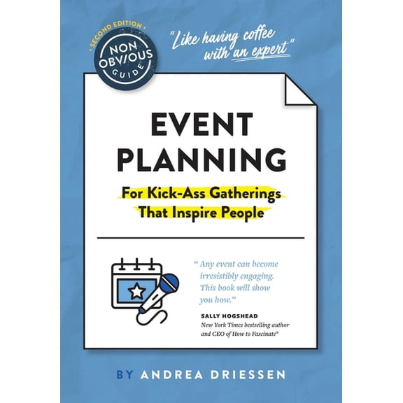 Non-Obvious Guides The Non-Obvious Guide to Event Planning 2nd Edition: (For Kick-Ass Gatherings That Inspire People), (Paperback)