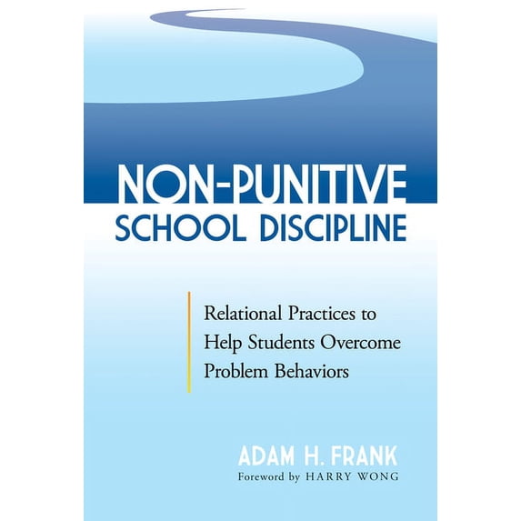 Non-Punitive School Discipline: Relational Practices to Help Students Overcome Problem Behaviors (Hardcover)