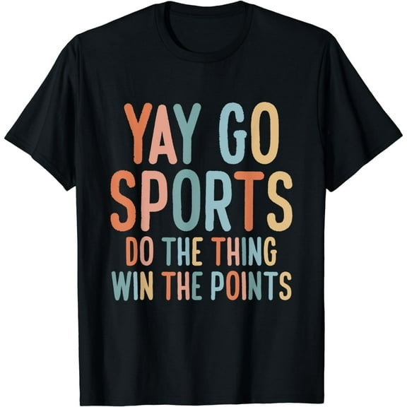 Non-Sports Fan Go Sports Yay, Sports T-Shirt mens t hirt men,black,women,misfits,journey ,boys