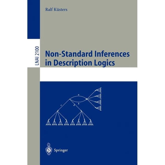Non-Standard Inferences in Description Logics: From Foundations and Definitions to Algorithms and Analysis, (Paperback)