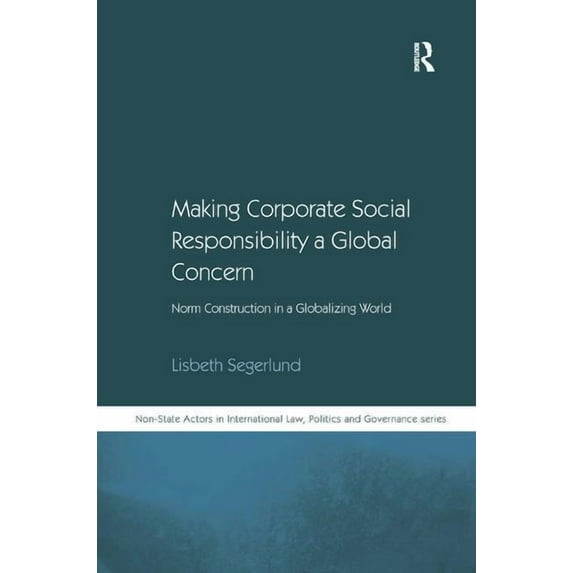 Non-State Actors in Global Governance Making Corporate Social Responsibility a Global Concern: Norm Construction in a Globalizing World, (Hardcover)