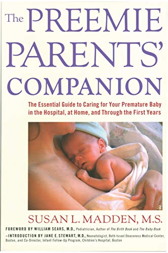 SUSAN MADDEN Pre-Owned The Preemie Parents' Companion: The Essential Guide to Caring for Your Premature Baby in the Hospital, at Home, and Through the First Years (Paperback) 1558321357 9781558321359