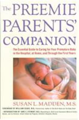 SUSAN MADDEN Pre-Owned The Preemie Parents' Companion: The Essential Guide to Caring for Your Premature Baby in the Hospital, at Home, and Through the First Years (Paperback) 1558321357 9781558321359