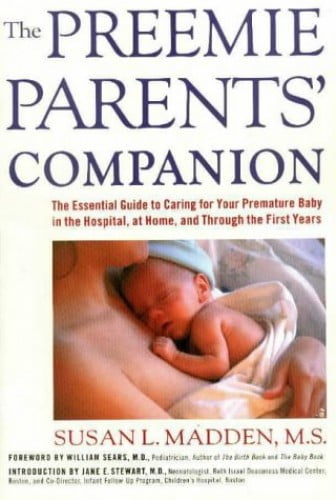 Pre-Owned The Preemie Parents' Companion: The Essential Guide to Caring for Your Premature Baby in the Hospital, at Home, and Through the First Years (Paperback) 1558321357 9781558321359