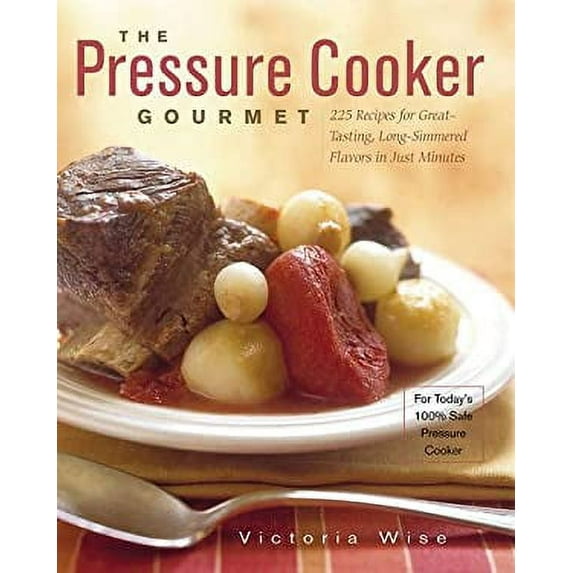 Pre-Owned The Pressure Cooker Gourmet: 225 Recipes for Great-Tasting, Long-Simmered Flavors in Just Minutes (Paperback) 1558322019 9781558322011