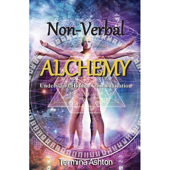 Non-Verbal Alchemy Non-Verbal Alchemy: Understand Hidden Communication, Book 1, (Paperback)