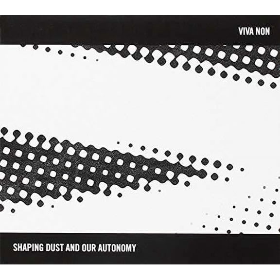 Non,Via - Shaping Dust & Our Autonomy - Music & Performance - CD