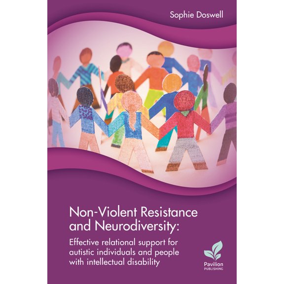 Non-Violent Resistance and Neurodiversity: Effective relational support for autistic individuals and people with intelle, (Paperback)