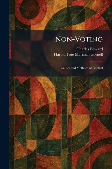 Non-Voting: Causes and Methods of Control, (Paperback)