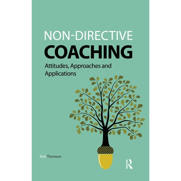 Coaching and Mentoring Non-Directive Coaching: Attitudes, Approaches and Applications, (Hardcover)