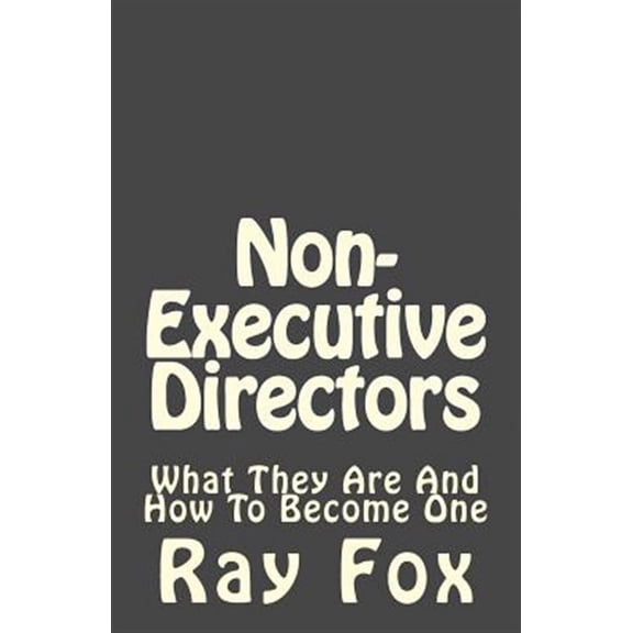 Non-executive Directors : What They Are and How to Become One