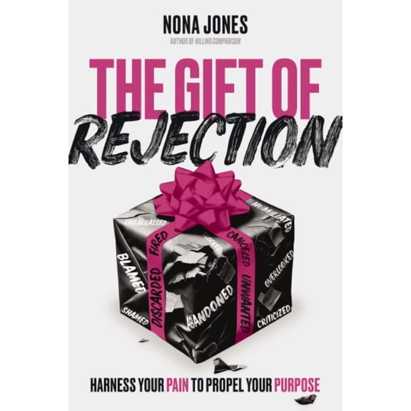 The Gift of Rejection: Harness Your Pain to Propel Your Purpose (Hardcover)