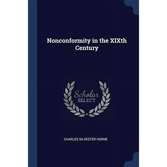 Nonconformity in the XIXth Century Paperback 137674774X 9781376747744 Charles Silvester Horne