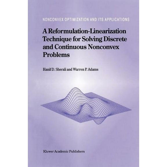 Nonconvex Optimization and Its Applicati A Reformulation-Linearization Technique for Solving Discrete and Continuous Nonconvex Problems, Book 31, (Paperback)