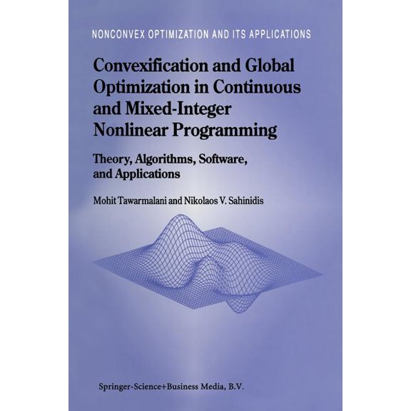 Nonconvex Optimization and Its Applicati Convexification and Global Optimization in Continuous and Mixed-Integer Nonlinear Programming: Theory, Algorithms, Softw, Book 65, (Paperback)