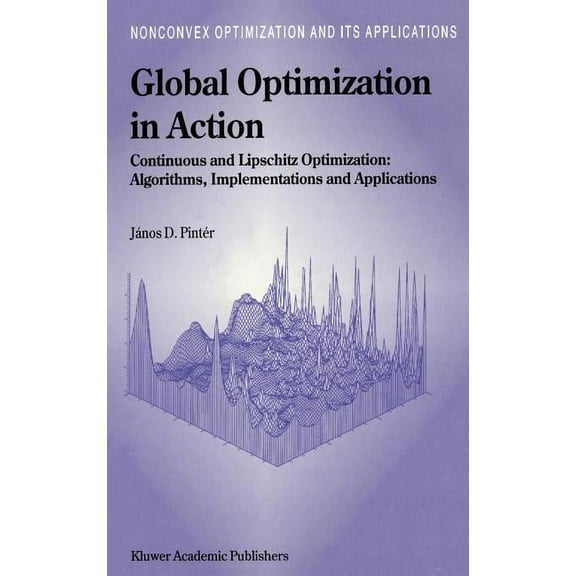 Nonconvex Optimization and Its Applicati Global Optimization in Action: Continuous and Lipschitz Optimization: Algorithms, Implementations and Applications, Book 6, (Hardcover)