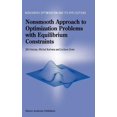 thumbnail image 1 of Nonconvex Optimization and Its Applicati Nonsmooth Approach to Optimization Problems with Equilibrium Constraints: Theory, Applications and Numerical Results, Book 28, (Hardcover), 1 of 1