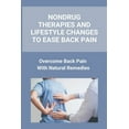 thumbnail image 1 of Nondrug Therapies And Lifestyle Changes To Ease Back Pain: Overcome Back Pain With Natural Remedies: Back Pain Cure Exercise (Paperback), 1 of 1