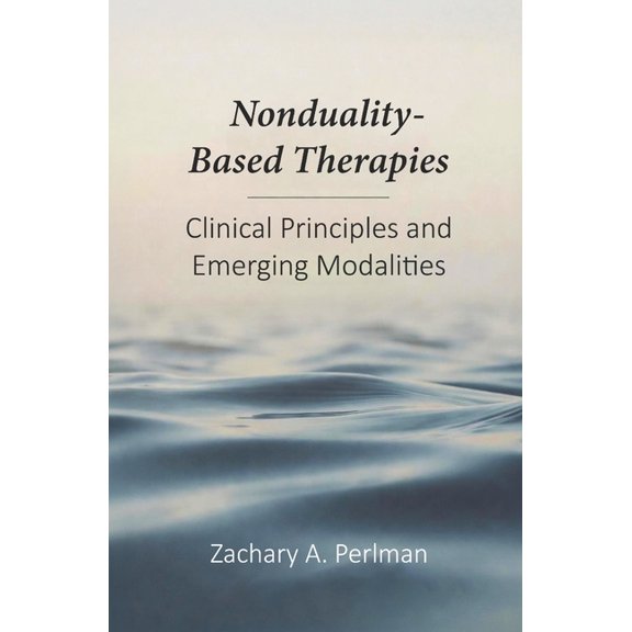 Nonduality-Based Therapies: Clinical Principles and Emerging Modalities, (Paperback)