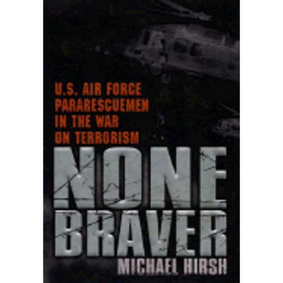 Pre-Owned None Braver: U.S. Air Force Pararescuemen in the War on Terrorism (Hardcover) 0451209834 9780451209832
