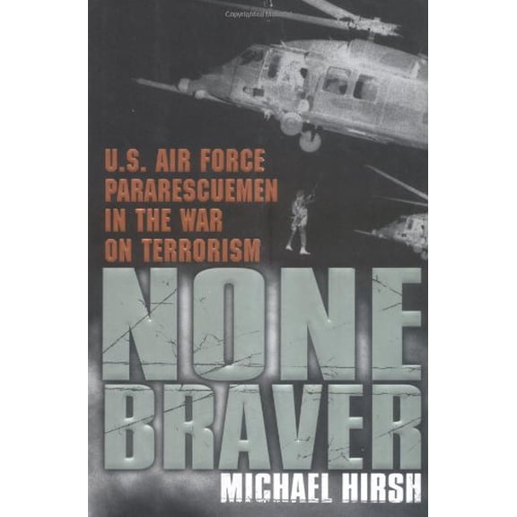 Pre-Owned None Braver: U.S. Air Force Pararescuemen in the War on Terrorism (Hardcover) 0451209834 9780451209832