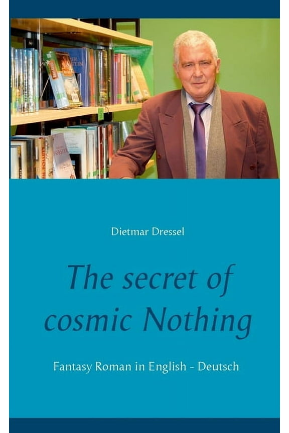 The secret of cosmic Nothing: Fantasy Roman in English - Deutsch, (Paperback)