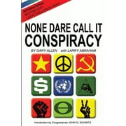 GARY ALLEN; LARRY ABRAHAM; JOHN G SCHMITZ None Dare Call It Conspiracy (Paperback) by Gary Allen, Larry Abraham, John G Schmitz