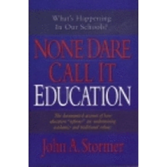 Pre-Owned None Dare Call It Education (Hardcover) by John A Stormer