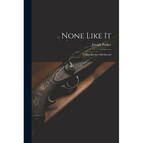None Like It: A Plea for the Old Sword (Paperback)