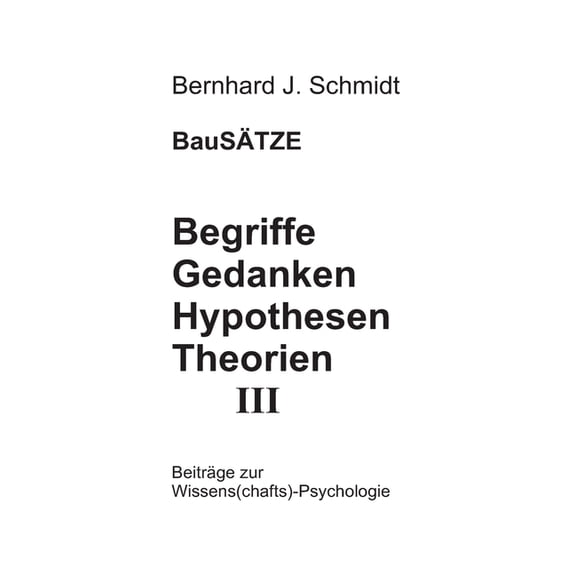 Begriffe - Gedanken - Hypothesen - Theorien III German Edition Paperback 375264883X 9783752648836 Bernhard J Schmidt