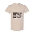thumbnail image 1 of None Of Us Are Equal Until All Of Us Are Equal Social Justice Equality T-Shirt, for men & women, up to size 5XL, 1 of 3