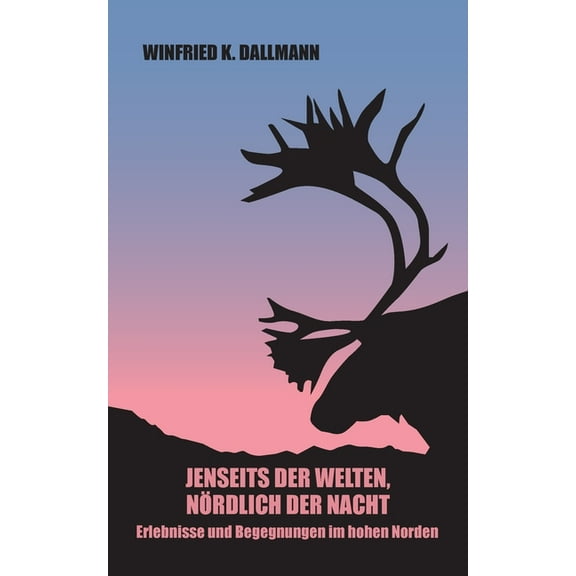Jenseits der Welten, nrdlich der Nacht: Erlebnisse und Begegnungen im hohen Norden, (Paperback)