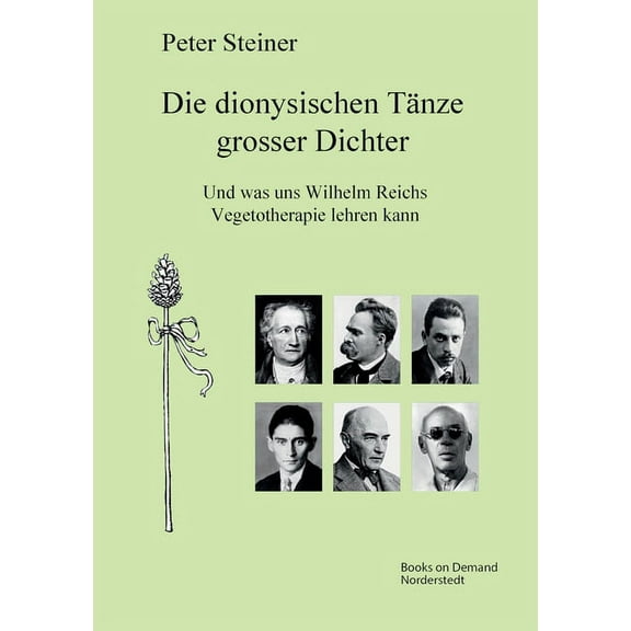 Die dionysischen Tnze grosser Dichter : Und was uns Wilhelm Reichs Vegetotherapie lehren kann (Paperback)