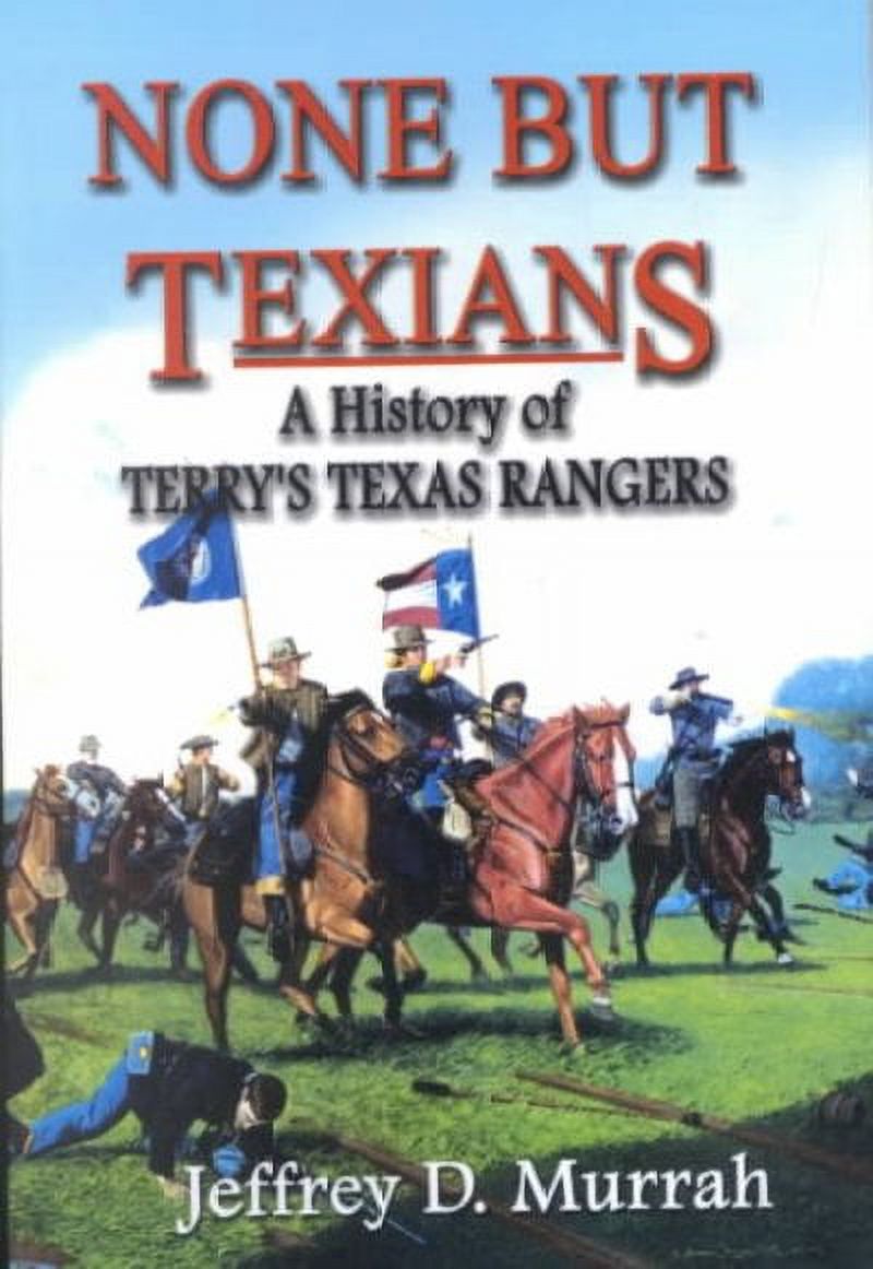Terry Rangers None But Texians: A History of Terry's Texas Rangers (Paperback) by ...